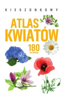 Kieszonkowy atlas kwiatów. 180 gatunków