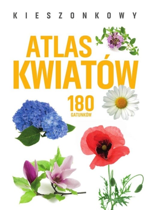 Kieszonkowy atlas kwiatów. 180 gatunków