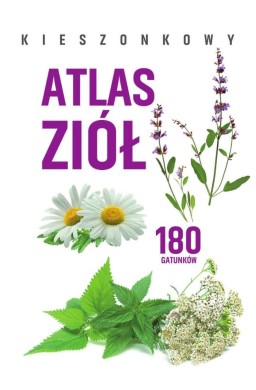 Kieszonkowy atlas ziół. 180 gatunków