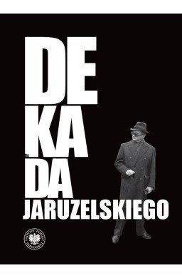 Dekada Jaruzelskiego. Z historii politycznej PRL