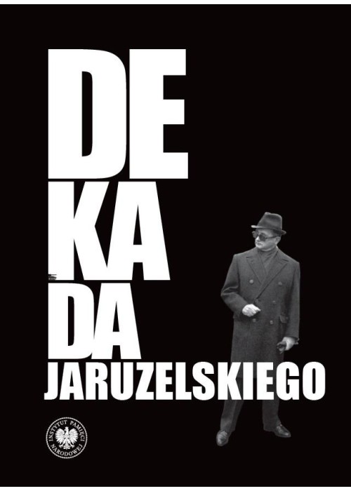 Dekada Jaruzelskiego. Z historii politycznej PRL