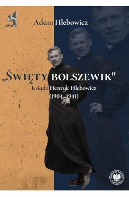 Święty bolszewik. Ksiądz Henryk Hlebowicz