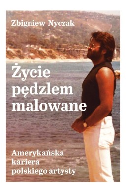 Życie pędzlem malowane