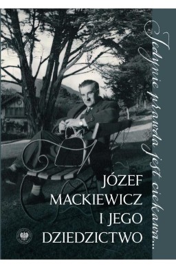 Jedynie prawda jest ciekawa.... Józef Mackiewicz