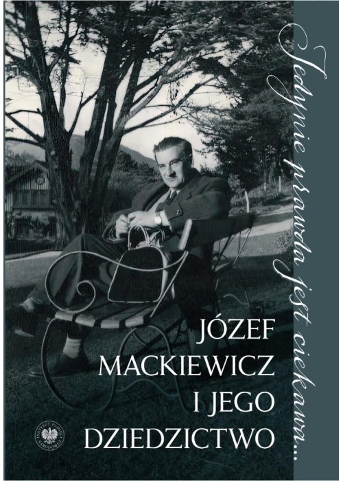 Jedynie prawda jest ciekawa.... Józef Mackiewicz