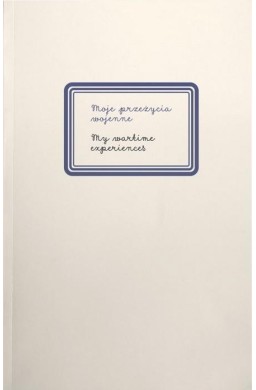 Moje przeżycia wojenne