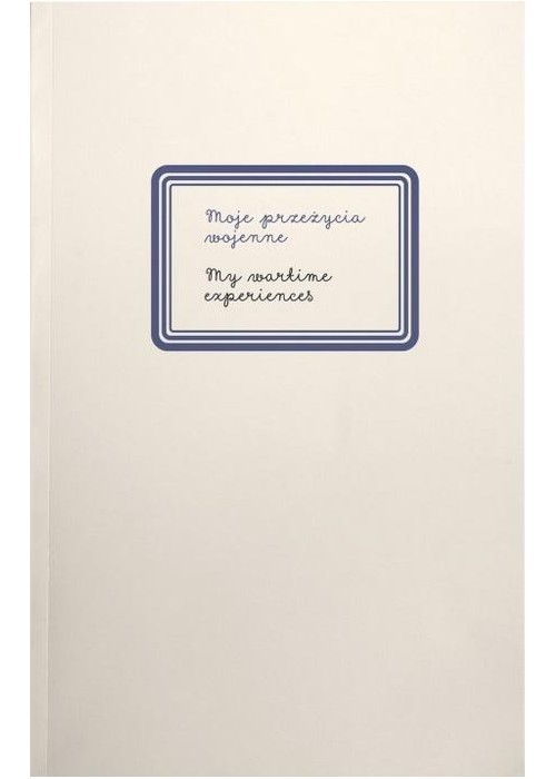 Moje przeżycia wojenne
