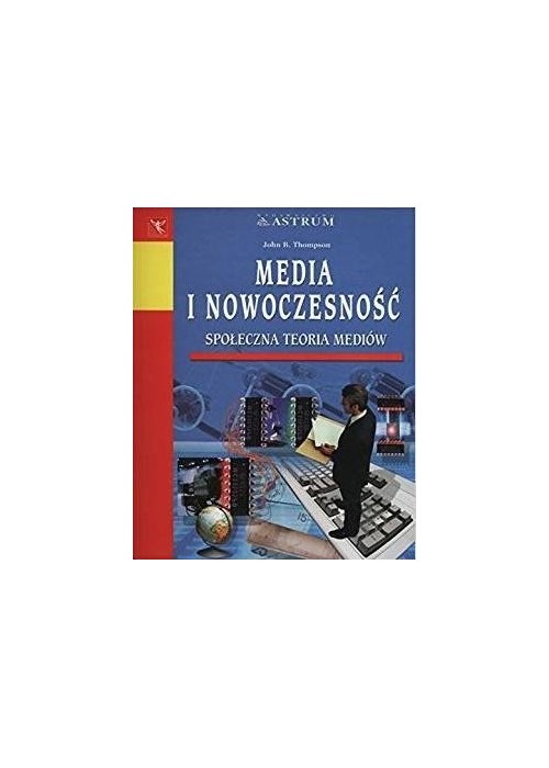 Media i nowoczesność. Społeczna teoria mediów