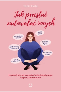 Jak przestać zadowalać innych. Uwolnij się od...