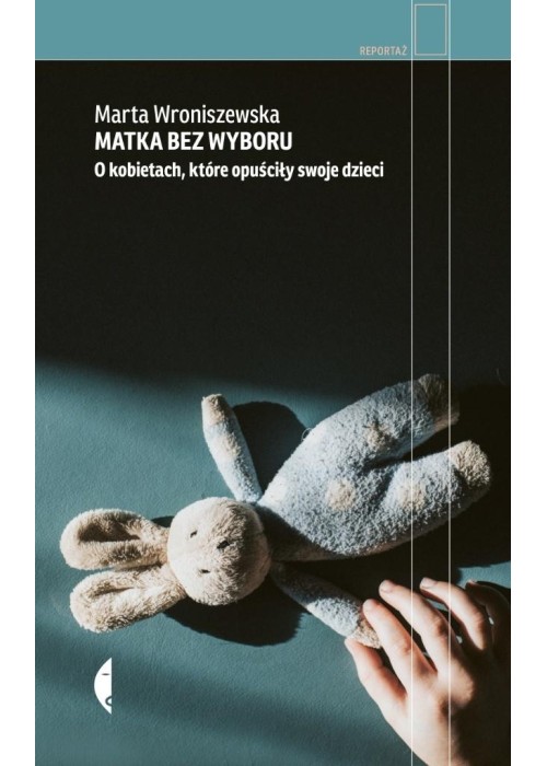 Matka bez wyboru. O kobietach, które opuściły...