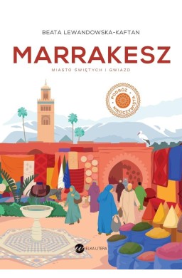 Marrakesz. Miasto świętych i gwiazd