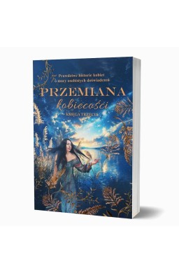 Przemiana kobiecości. Prawdziwe historie kobiet...
