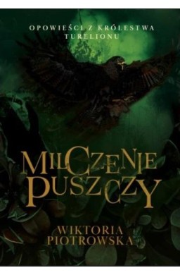 Opowieści z Królestwa Turelionu. Milczenie Puszczy