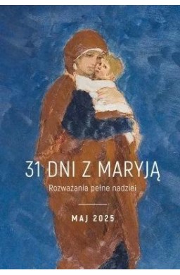 31 dni z Maryją. Maj 2025