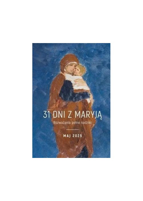 31 dni z Maryją. Maj 2025