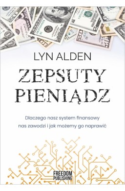 Zepsuty pieniądz. Dlaczego nasz system finansowy..