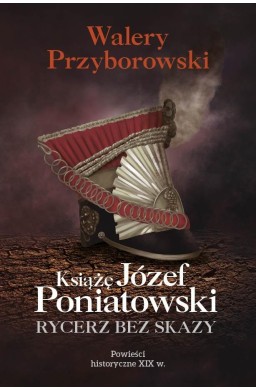 Książę Józef Poniatowski: rycerz bez skazy