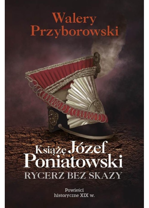 Książę Józef Poniatowski: rycerz bez skazy