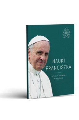 Nauki Franciszka. Myśli, rozważania, komentarze