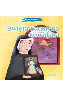 Nasi Patroni. Święta Faustyna Kowalska