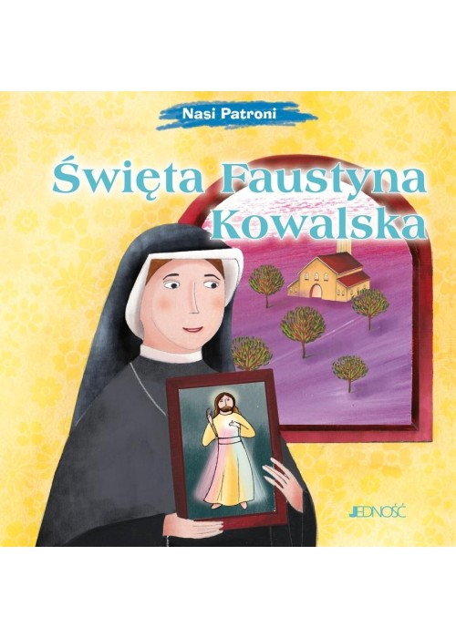 Nasi Patroni. Święta Faustyna Kowalska