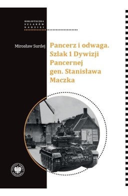Pancerz i odwaga. Szlak 1 Dywizji Pancernej gen...