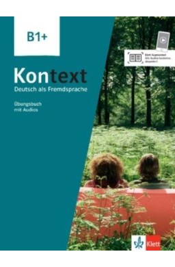 Kontext B1+. Ubungsbuch mit Audios und Videos