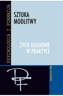 Sztuka modlitwy. Życie duchowe w praktyce