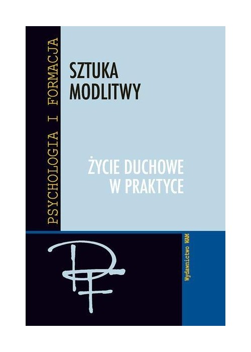 Sztuka modlitwy. Życie duchowe w praktyce