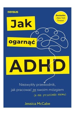 Jak ogarnąć ADHD. Niezwykły przewodnik...