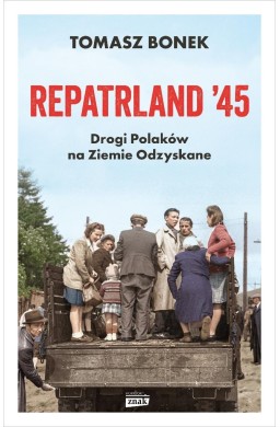 Repatrland '45. Drogi Polaków na Ziemie Odzyskane