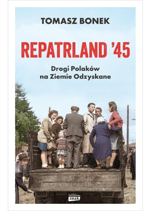 Repatrland '45. Drogi Polaków na Ziemie Odzyskane
