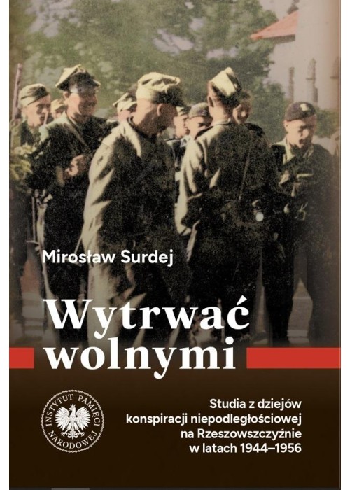 Wytrwać wolnymi. Studia z dziejów konspiracji...