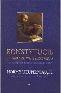 Konstytucje Towarzystwa Jezusowego oraz Normy...