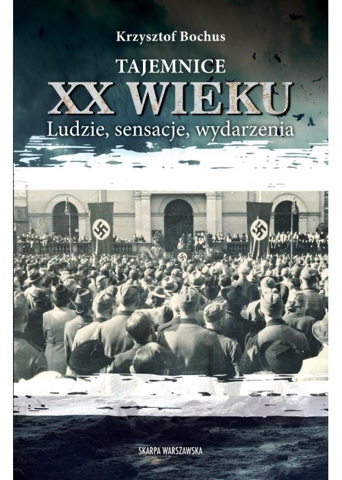 Tajemnice XX wieku. Ludzie, sensacje, wydarzenia