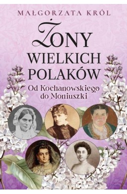 Żony wielkich Polaków. Od Kochanowskiego do...