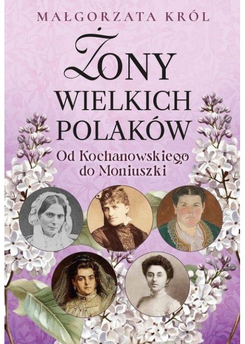 Żony wielkich Polaków. Od Kochanowskiego do...