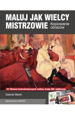 Maluj jak Wielcy Mistrzowie. Kopiowanie obrazów