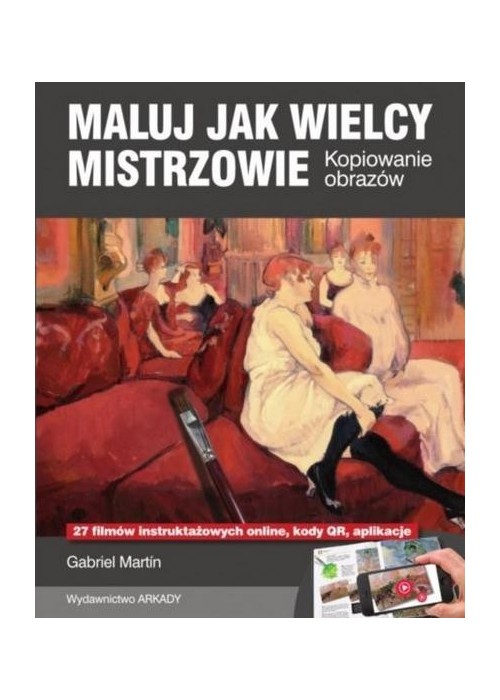 Maluj jak Wielcy Mistrzowie. Kopiowanie obrazów