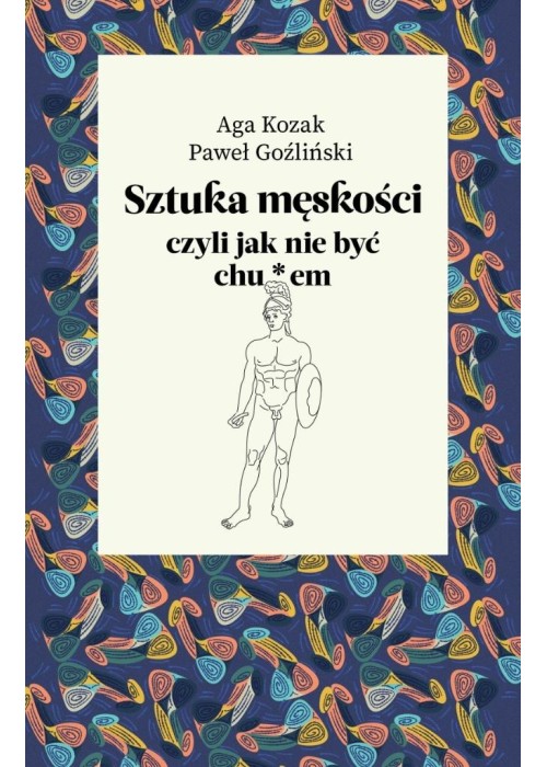 Sztuka męskości, czyli jak nie być chu*em