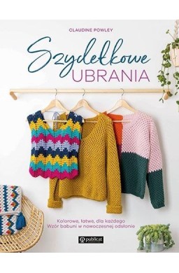 Szydełkowe ubrania. Kolorowe, łatwe, dla każdego.