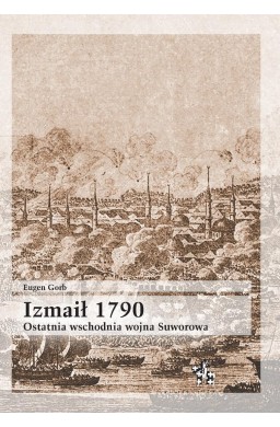 Izmaił 1790. Ostatnia wschodnia wojna Suworowa