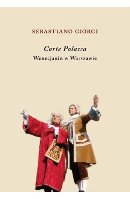 Corte Polacca. Wenecjanin w Warszawie