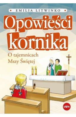 Opowieści kornika. O tajemnicach Mszy Świętej