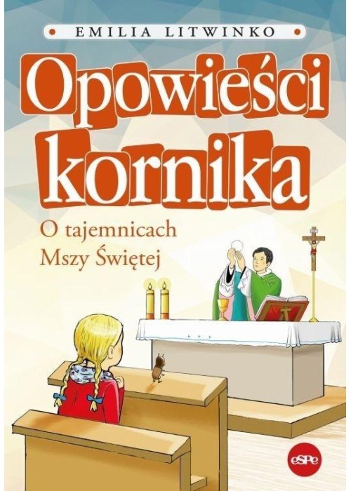 Opowieści kornika. O tajemnicach Mszy Świętej