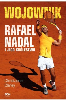 Wojownik. Rafael Nadal i jego królestwo