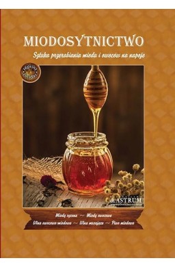 Miodosytnictwo. Sztuka przerabiania miodu...