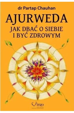 Ajurweda. Jak dbać o siebie i być zdrowym