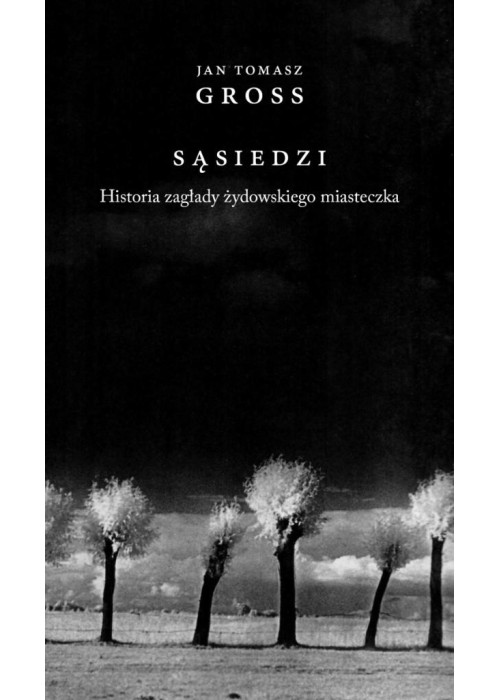 Sąsiedzi. Historia zagłady żydowskiego miasteczka