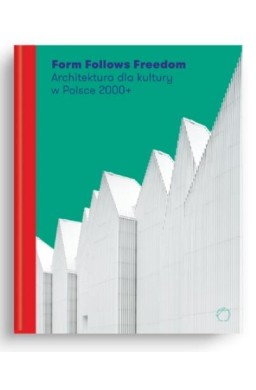 Form Follows Freedom. Architektura dla kultury...